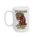 15oz If I’m Standing, It’s Against My Will – Morning Misery Mug